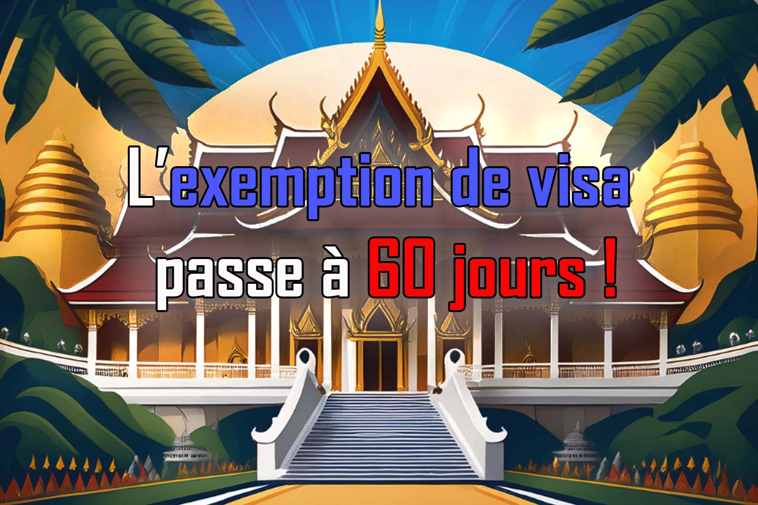 Nouvelles Règles de Visa en Thaïlande : Ce Que Vous Devez Savoir pour Votre Prochain Voyage